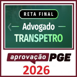 RETA FINAL - ADVOGADO TRANSPETRO Aprovação PGE Pós Edital 2026
