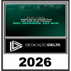 RETA FINAL ANALISTA (DIREITO) DA POLÍCIA PENAL RIO GRANDE DO SUL PP-RS- Dedicação Delta Pós Edital 2026
