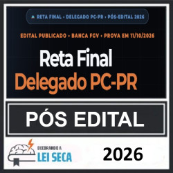 Reta Final Delegado PC-PR DECORANDO A LEI SECA PÓS EDITAL 2026