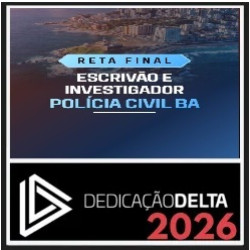 RETA FINAL - ESCRIVÃO E INVESTIGADOR DE POLÍCIA CIVIL BAHIA Dedicação Delta Pós Edital 2026