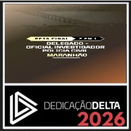 RETA FINAL PC-MA 2 EM 1 - DELEGADO E OFICIAL INVESTIGADOR DE POLÍCIA Dedicação Delta Pós Edital