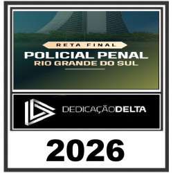 RETA FINAL POLICIAL PENAL RIO GRANDE DO SUL - PP RS - Dedicação Delta Pós Edital 2026