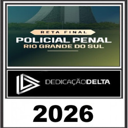 RETA FINAL POLICIAL PENAL RIO GRANDE DO SUL - PP RS - Dedicação Delta Pós Edital 2026