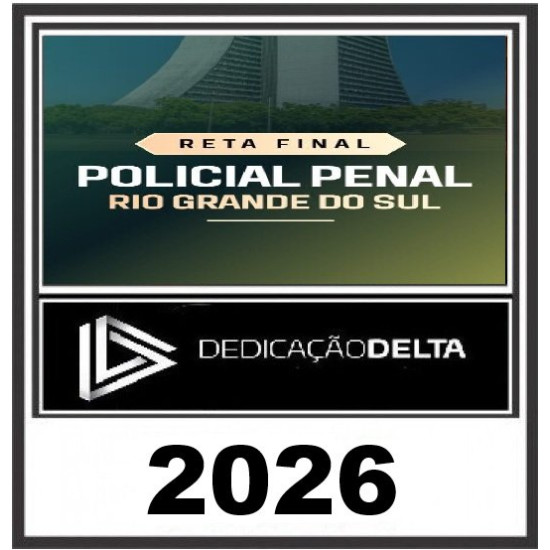 RETA FINAL POLICIAL PENAL RIO GRANDE DO SUL - PP RS - Dedicação Delta Pós Edital 2026