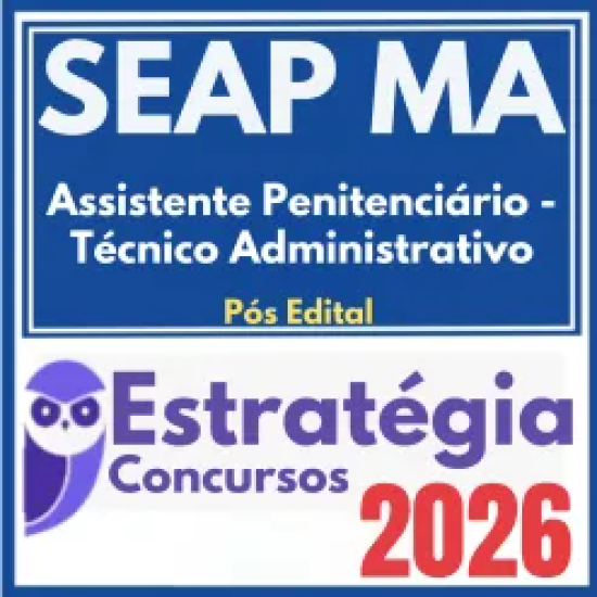 SEAP MA (Assistente Penitenciário – Técnico Administrativo) Pós Edital – Estratégia 2026