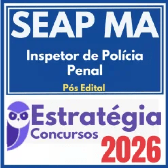 SEAP MA (Inspetor de Polícia Penal) Pós Edital – Estratégia 2026