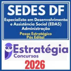 SEDES DF (Especialista em Desenvolvimento e Assistência Social (EDAS) – Administração + Passo) Pós Edital – Estratégia 2026