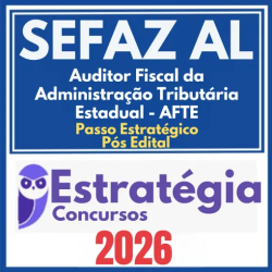 SEFAZ AL (Auditor Fiscal da Administração Tributária Estadual – AFTE + Passo) Pós Edital – Estratégia 2026
