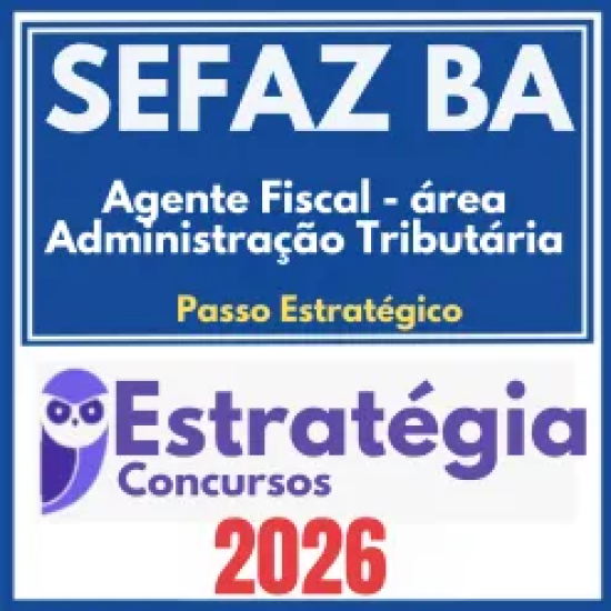 SEFAZ BA (Agente de Tributos – Administração Tributária + Passo) Estratégia 2026