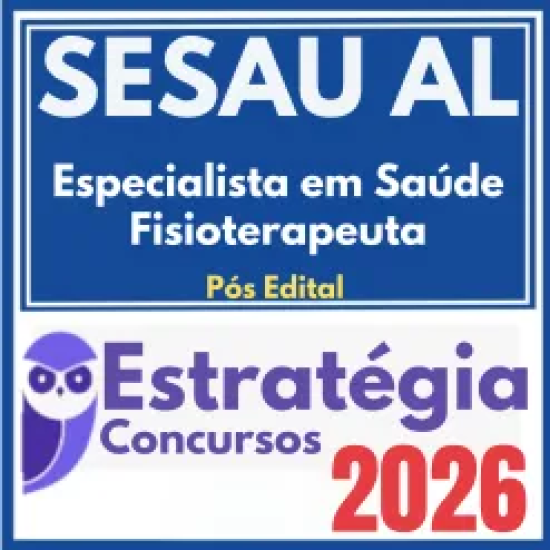 SESAU AL (Especialista em Saúde – Fisioterapeuta) Pós Edital – Estratégia 2026