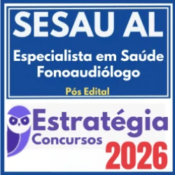 SESAU AL (Especialista em Saúde – Fonoaudiólogo) Pós Edital – Estratégia 2026