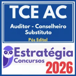 TCE AC (Auditor – Conselheiro Substituto) Pós Edital – Estratégia 2026