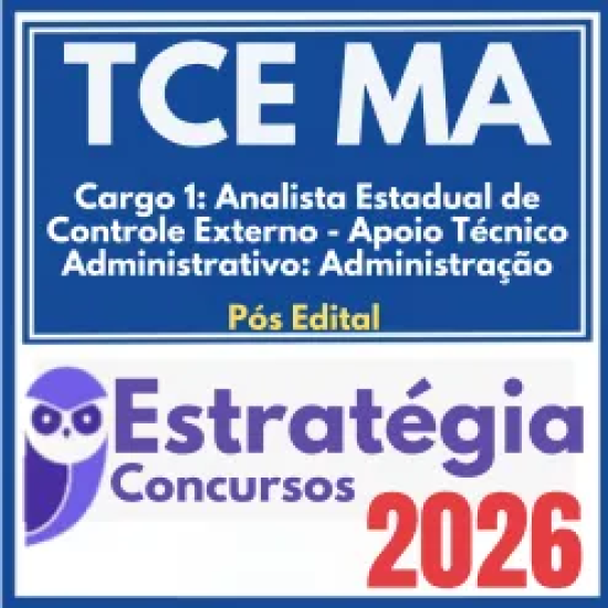TCE MA (Cargo 1: Analista Estadual de Apoio ao Controle Externo – Apoio Técnico-Administrativo: Administração) ) Pós Edital – Estratégia 2026