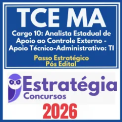TCE MA (Cargo 10: Analista Estadual de Apoio ao Controle Externo – Apoio Técnico-Administrativo: TI + Passo) Pós Edital – Estratégia 2026