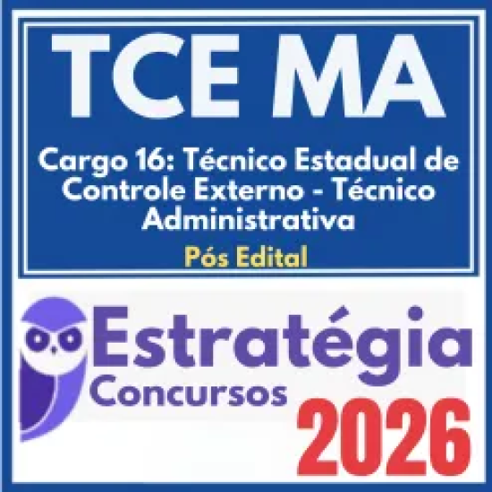 TCE MA (Cargo 16: Técnico Estadual de Controle Externo – Técnico Administrativa) Pós Edital – Estratégia 2026