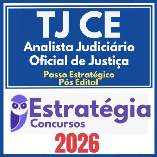 TJ CE (Analista Judiciário – Oficial de Justiça + Passo) Pós Edital – Estratégia 2026