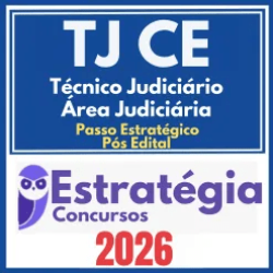 TJ CE (Técnico Judiciário – Área Judiciária + Passo) Pós Edital – Estratégia 2026