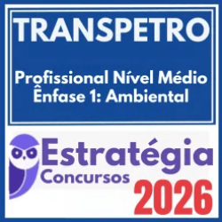 TRANSPETRO (Profissional Nível Médio – Ênfase 1: Ambiental) Estratégia 2026