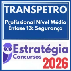 TRANSPETRO (Profissional Nível Médio – Ênfase 13: Segurança) Estratégia 2026