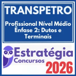 TRANSPETRO (Profissional Nível Médio – Ênfase 2: Dutos e Terminais) Estratégia 2026