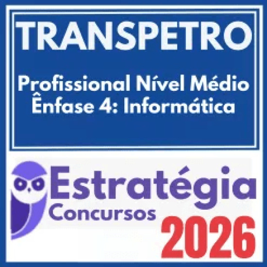 TRANSPETRO (Profissional Nível Médio – Ênfase 4: Informática) Estratégia 2026