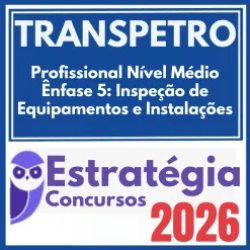 TRANSPETRO (Profissional Nível Médio – Ênfase 5: Inspeção de Equipamentos e Instalações) Estratégia 2026