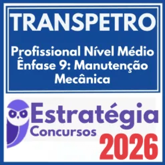 TRANSPETRO (Profissional Nível Médio – Ênfase 9: Manutenção Mecânica) Estratégia 2026