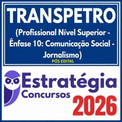 TRANSPETRO (Profissional Nível Superior - Ênfase 10: Comunicação Social - Jornalismo) Pós Edital Estratégia 2026
