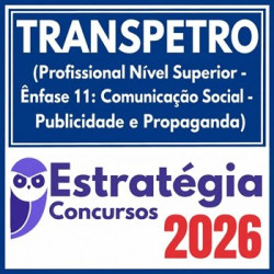 TRANSPETRO (Profissional Nível Superior - Ênfase 11: Comunicação Social - Publicidade e Propaganda) Estratégia 2026