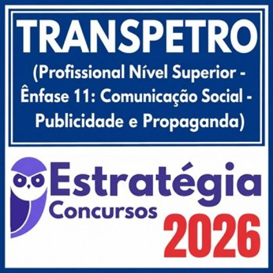 TRANSPETRO (Profissional Nível Superior - Ênfase 11: Comunicação Social - Publicidade e Propaganda) Estratégia 2026