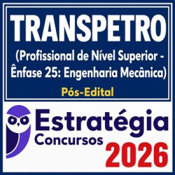 TRANSPETRO (Profissional de Nível Superior - Ênfase 25: Engenharia Mecânica) Estratégia - 2026 (Pós-Edital)