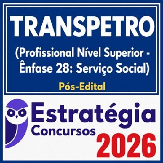 TRANSPETRO (Profissional Nível Superior - Ênfase 28: Serviço Social) Pós Edital Estratégia 2026