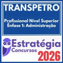 TRANSPETRO (Profissional Nível Superior – Ênfase 1: Administração) Estratégia 2026