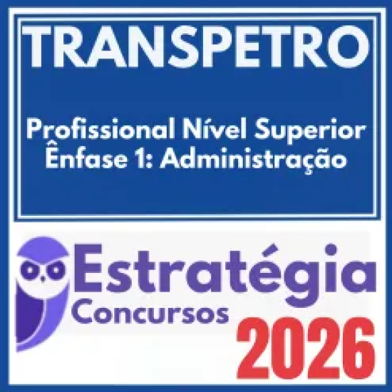 TRANSPETRO (Profissional Nível Superior – Ênfase 1: Administração) Estratégia 2026