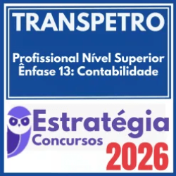 TRANSPETRO (Profissional Nível Superior – Ênfase 13: Contabilidade) Estratégia 2026