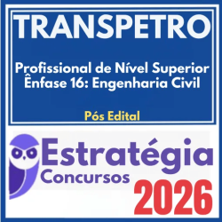 TRANSPETRO (Profissional de Nível Superior – Ênfase 16: Engenharia Civil) Pós Edital – Estratégia 2026