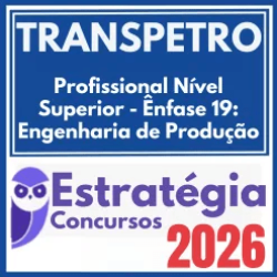 TRANSPETRO (Profissional Nível Superior – Ênfase 19: Engenharia de Produção) Estratégia 2026