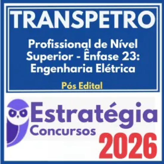 TRANSPETRO (Profissional de Nível Superior – Ênfase 23: Engenharia Elétrica) Pós Edital – Estratégia 2026