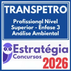 TRANSPETRO (Profissional Nível Superior – Ênfase 3: Análise Ambiental) Estratégia 2026