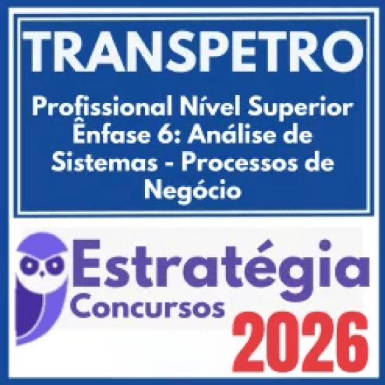 TRANSPETRO (Profissional Nível Superior – Ênfase 6: Análise de Sistemas – Processos de Negócio) Estratégia 2026
