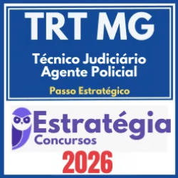 TRT MG 3ª Região (Técnico Judiciário – Agente Policial + Passo) Estratégia 2026