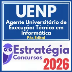UENP (Agente Universitário de Execução: Técnico em Informática) Pós Edital – Estratégia 2026
