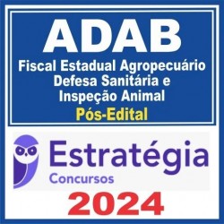 ADAB (Fiscal Estadual Agropecuário – Defesa Sanitária e Inspeção Animal) Pós Edital – Estratégia 2024