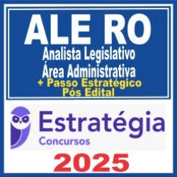 ALE RO (Analista Legislativo – Área Administrativa + Passo) Pós Edital – Estratégia 2025