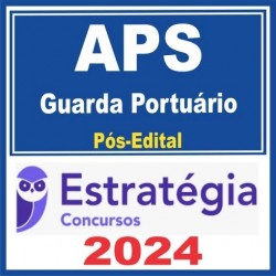 APS (Guarda Portuário) Pós Edital – Estratégia 2024