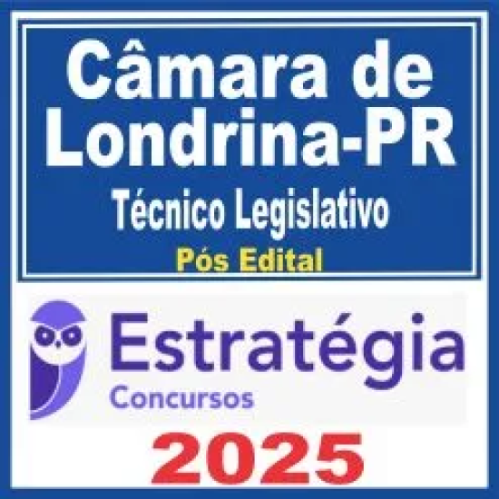 Câmara de Londrina PR (Técnico Legislativo) Pós Edital – Estratégia 2025