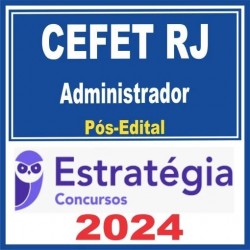 CEFET RJ (Administrador) Pós Edital – Estratégia 2024