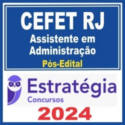 CEFET RJ (Assistente em Administração) Pós Edital – Estratégia 2024