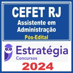 CEFET RJ (Assistente em Administração) Pós Edital – Estratégia 2024