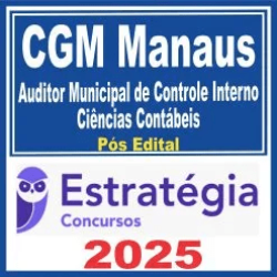 CGM Manaus (Auditor Municipal de Controle Interno – Tecnologia da Informação) Pós Edital – Estratégia 2025